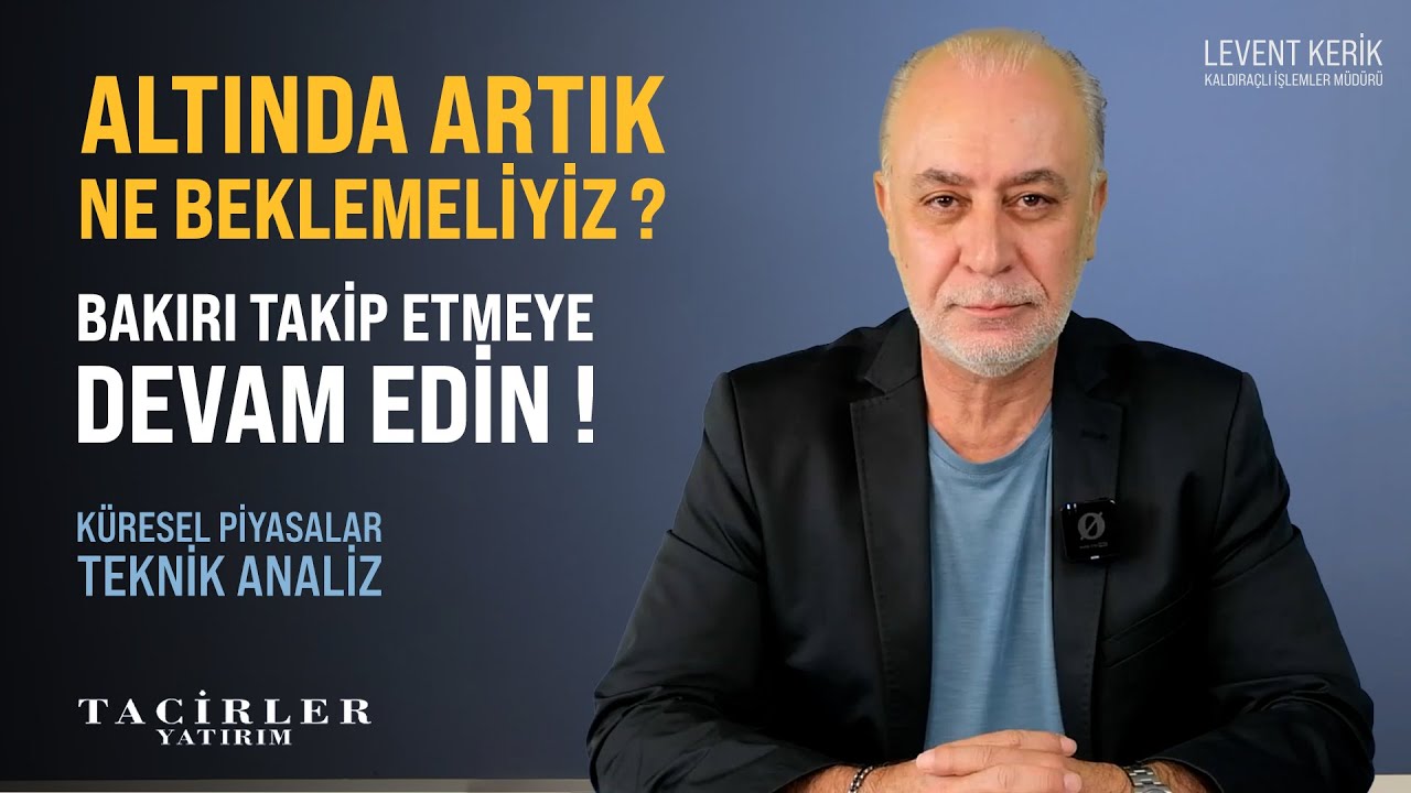 Altın İ&ccedil;in Artık Ne Beklemeliyiz ? | K&uuml;resel Piyasalar | Levent Kerik | Tacirler Yatırım