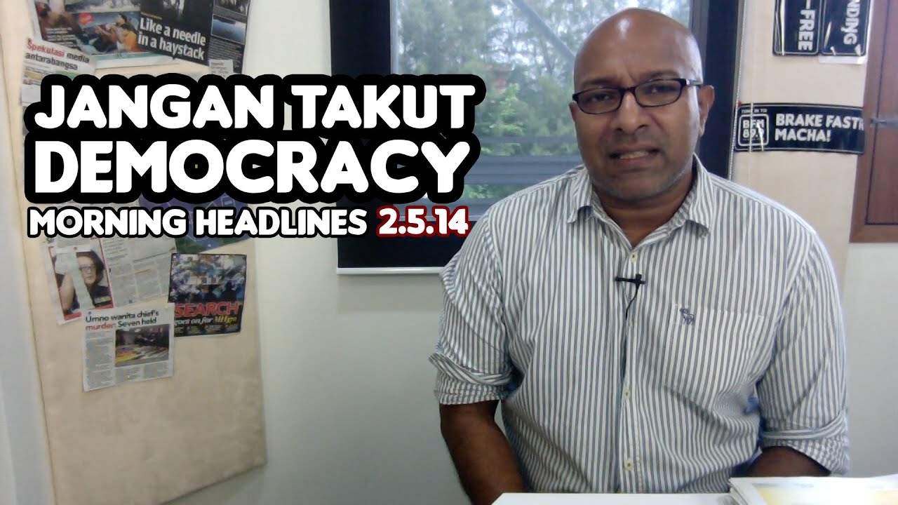 Jangan Takut Democracy [Morning Headlines 2.5.14]