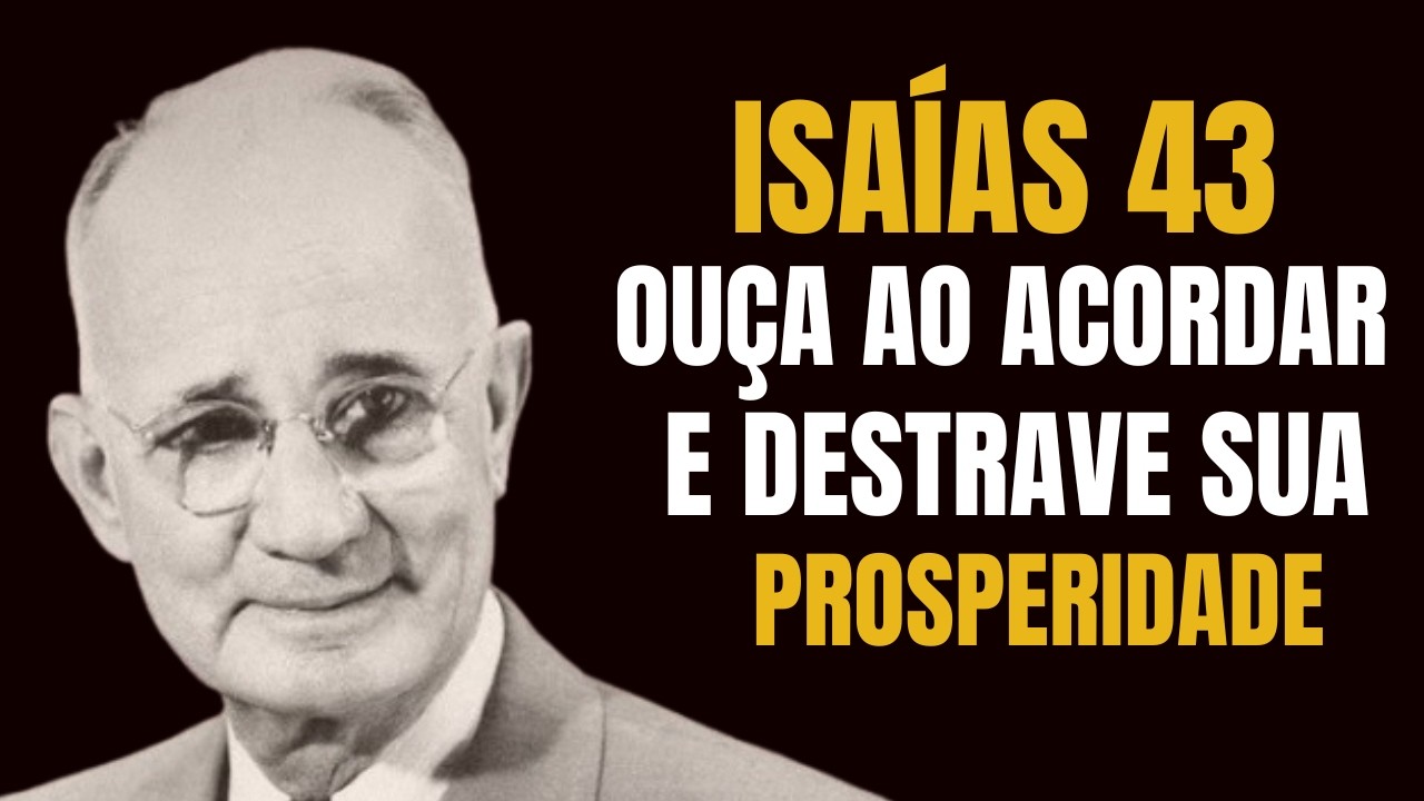 Ouça Isso AO ACORDAR e Liberte Sua Mente do Passado com ISAÍAS 43 | Napoleon Hill