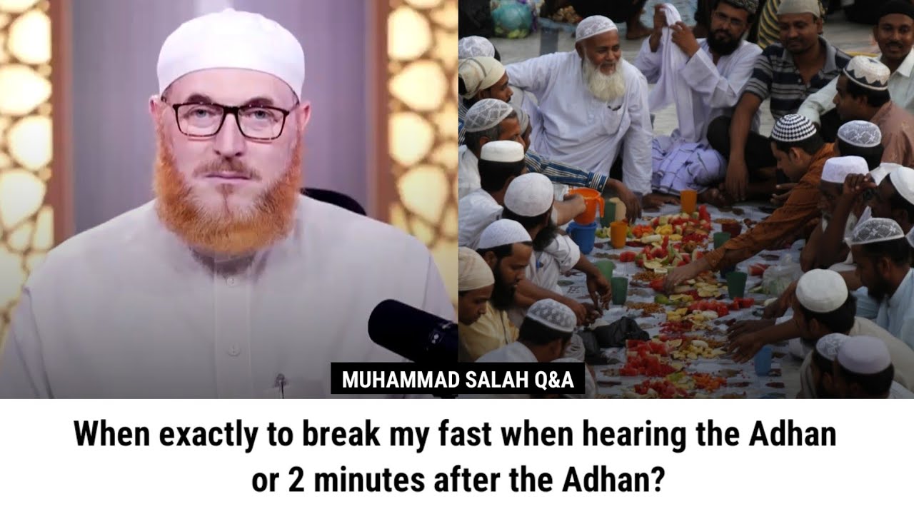 When exactly to break my fast when hearing the Adhan or 2 minutes after the Adhan? | Muhammad Salah