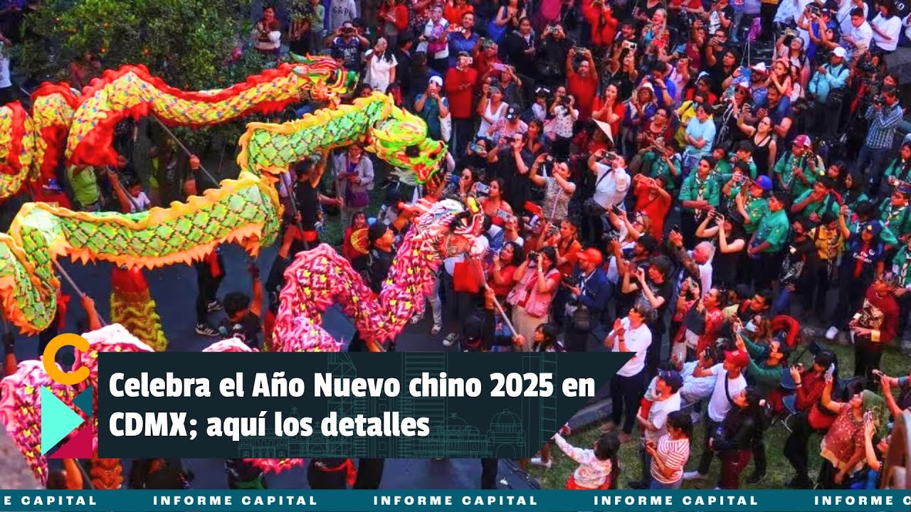 Celebra el Año Nuevo chino 2025 en CDMX; aquí los detalles