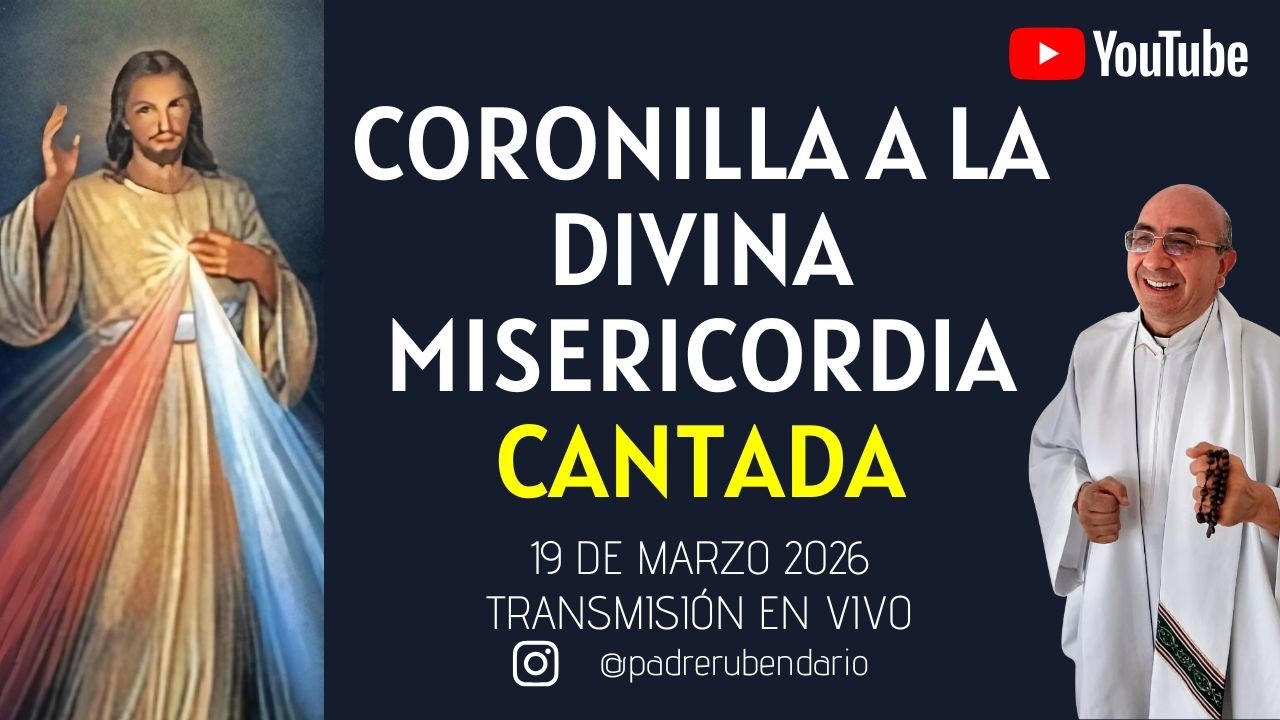 CORONILLA DE LA DIVINA MISERICORDIA CANTADA, 19 DE MARZO 2026