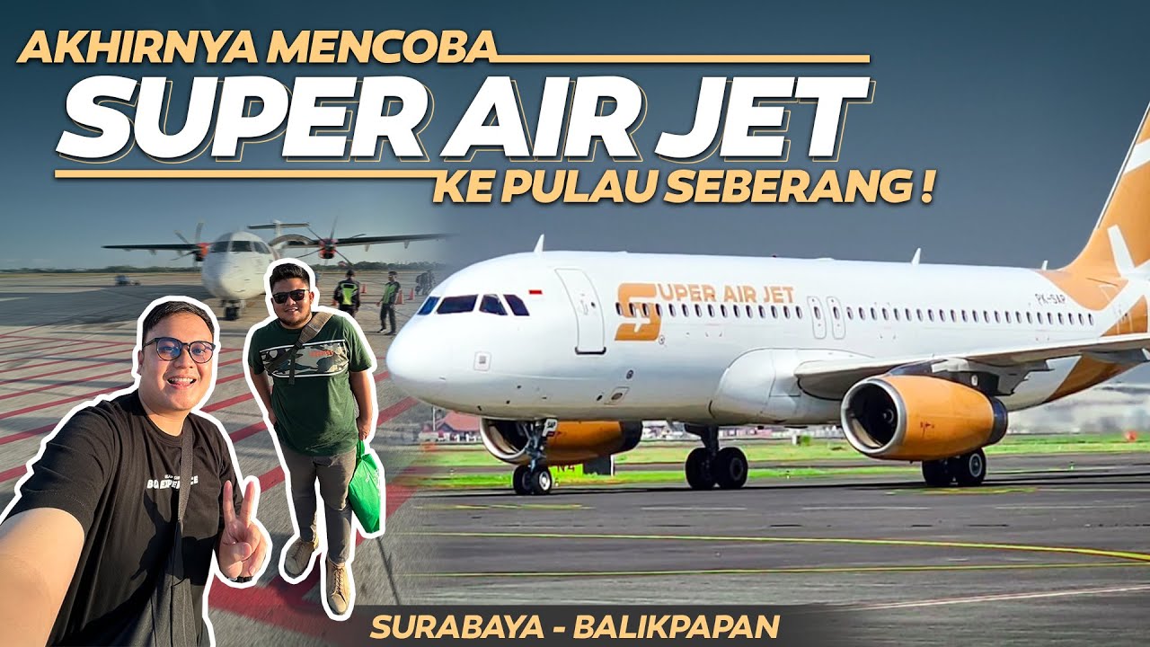 TERBANG BERSAMA SUPER AIR JET MENUJU KALIMANTAN !! Surabaya - Balikpapan #superairjet
