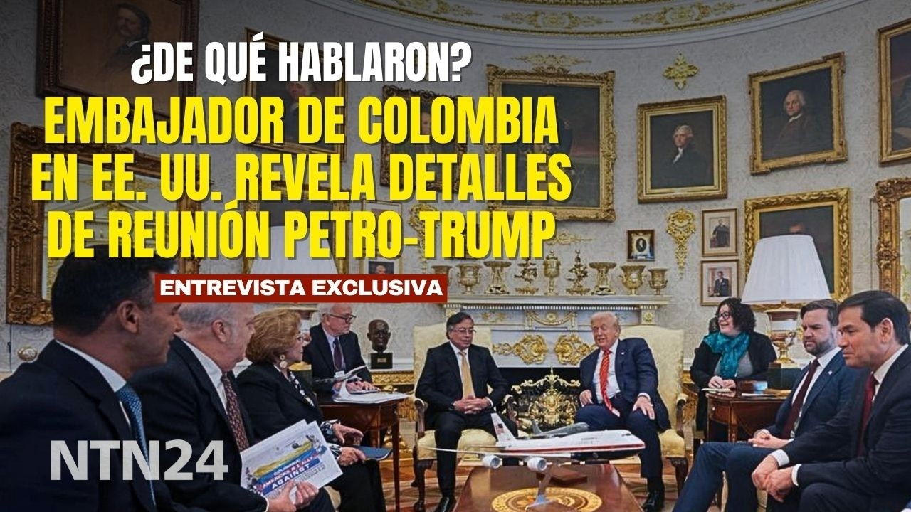 Embajador de Colombia en EE. UU. revela detalles de la reunión entre Petro y Trump en la Casa Blanca