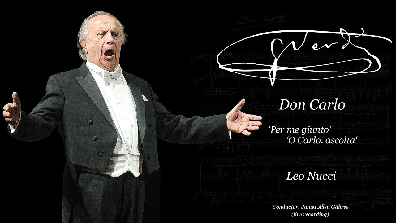 Verdi - Don Carlo - Leo Nucci 'Per me giunto', 'O Carlo, ascolta' - James Allen Gähres, cond.