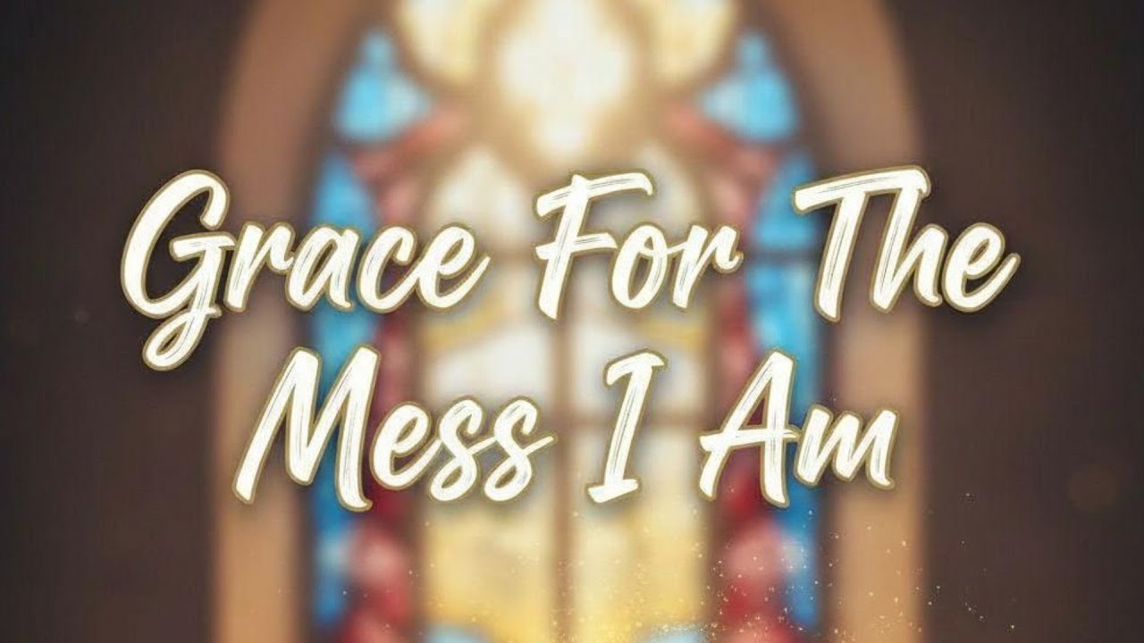 Grace for the Mess I Am