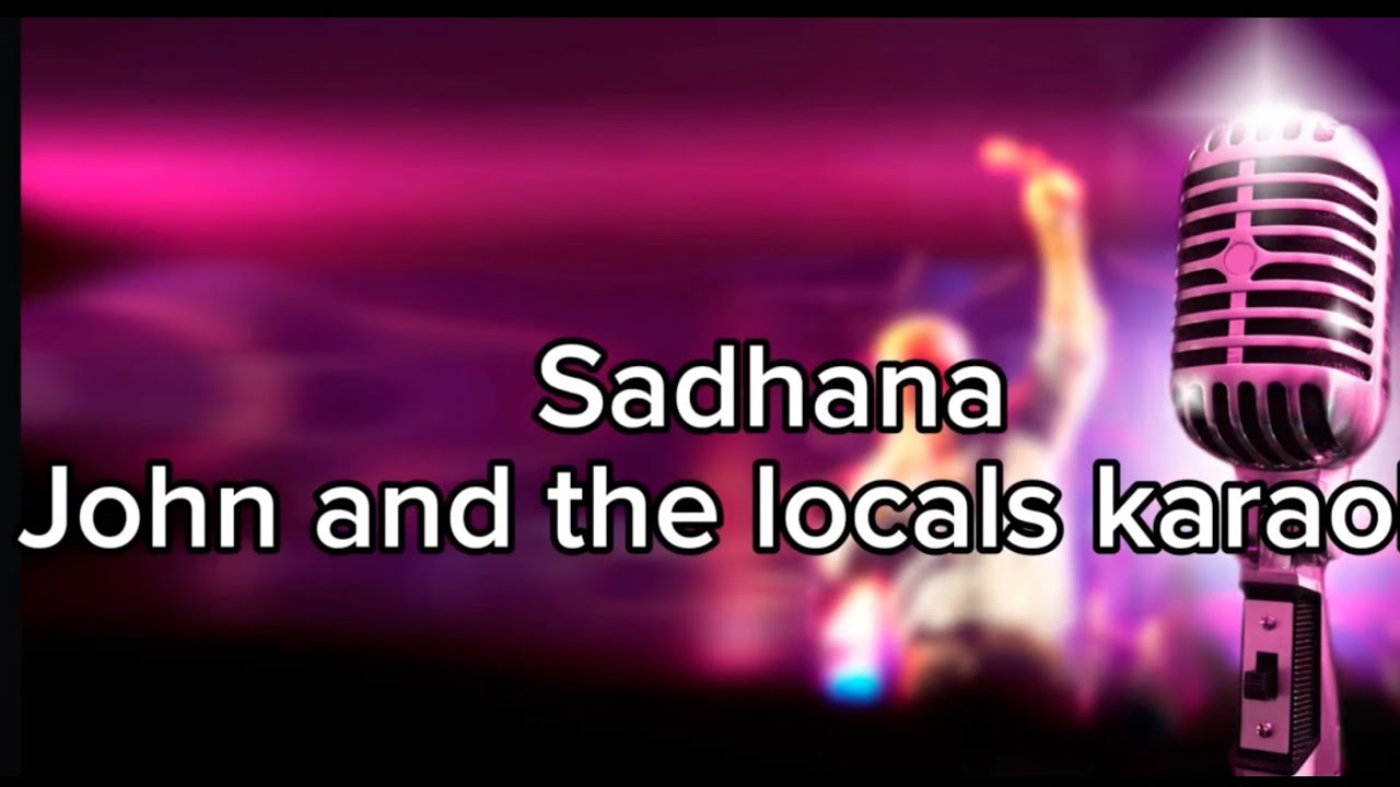 Sadhana karaoke with lyrics- John and the Locals. (Concert version) 