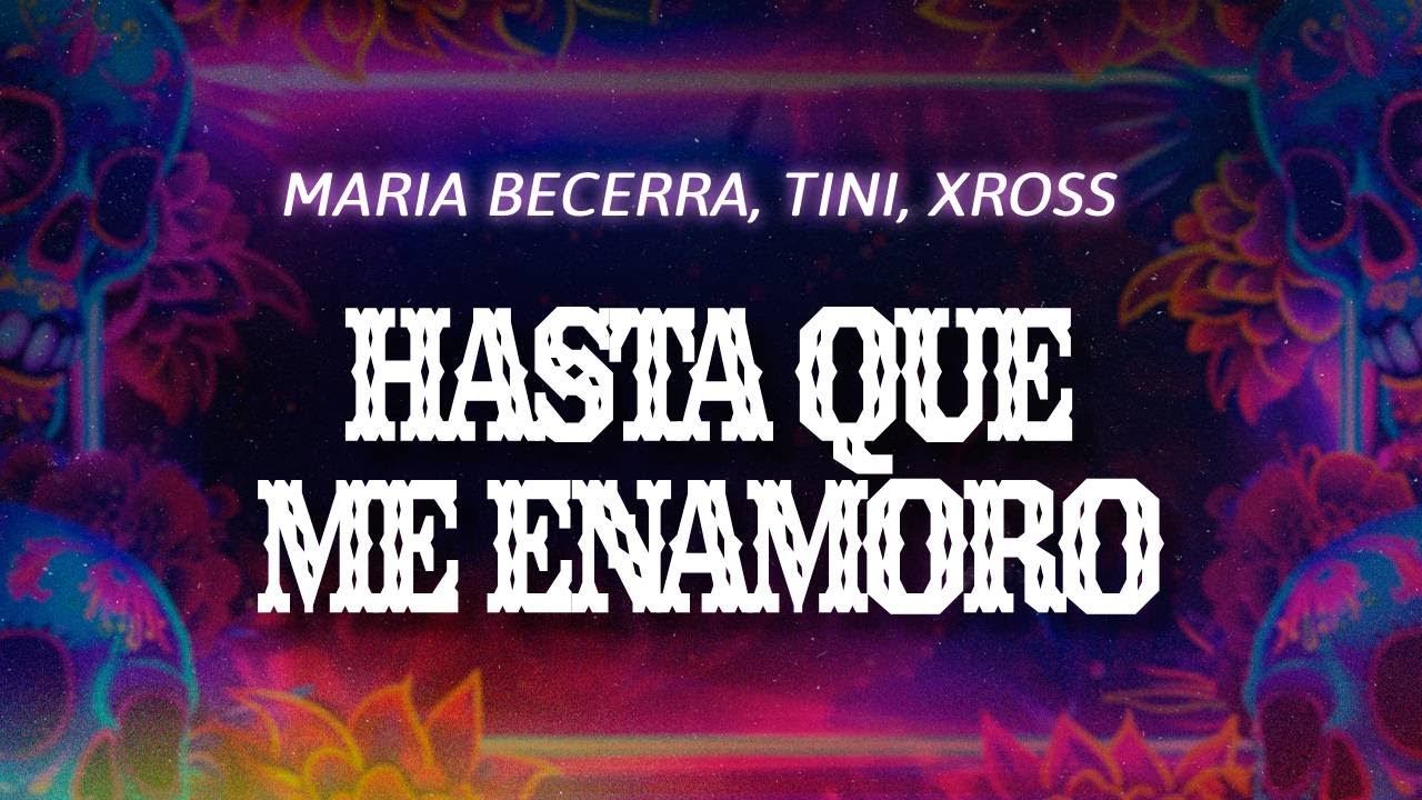 Maria Becerra, TINI, XROSS - Hasta que me enamoro (Letra / Lyrics)