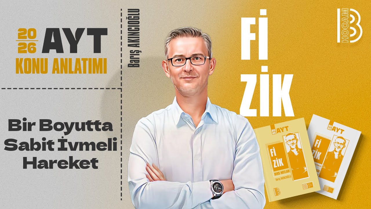 8) AYT Fizik - Bir Boyutta Sabit İvmeli Hareket - Barış AKINCIOĞLU - 2026