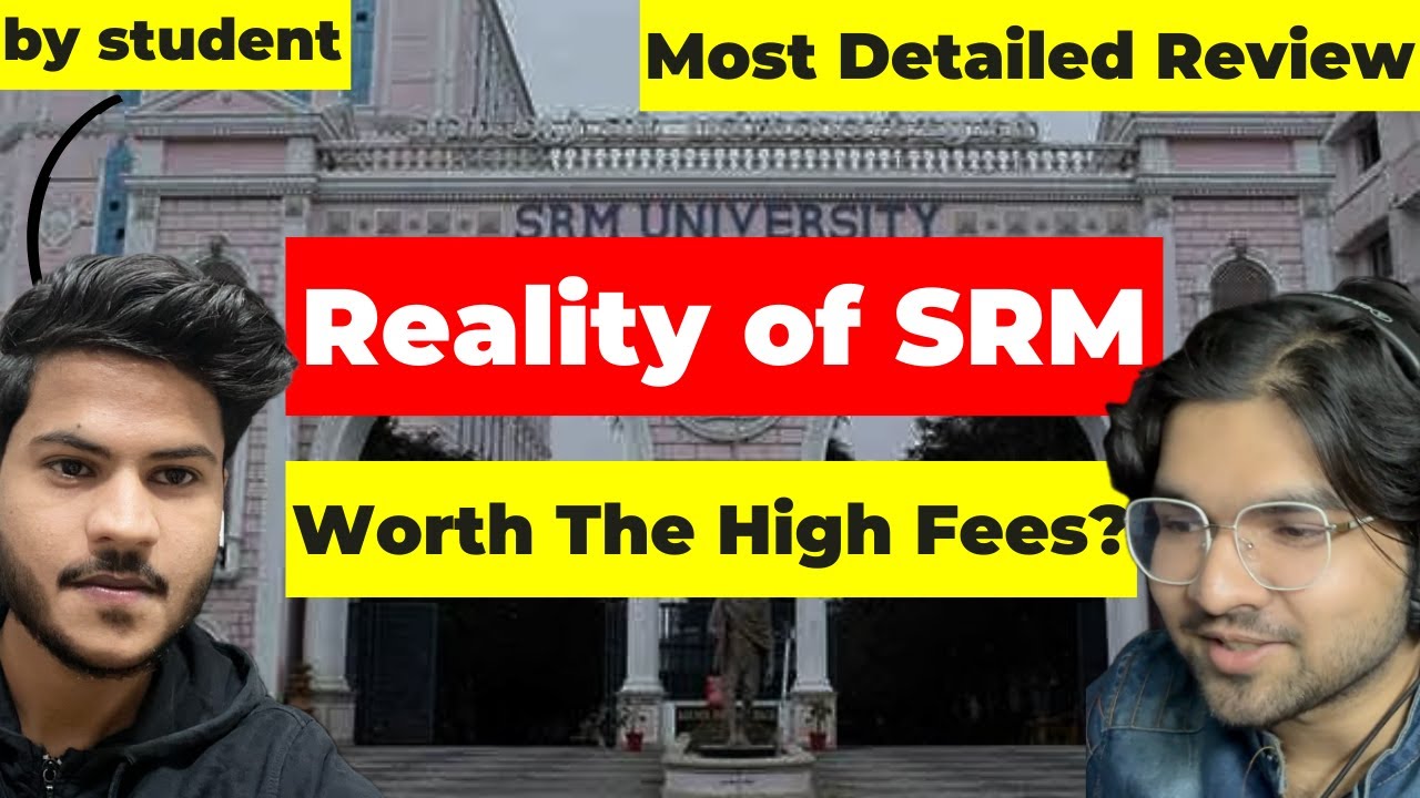 Everything you need to know about SRM | SRM KTR detailed Student Review | SRMJEE 2025