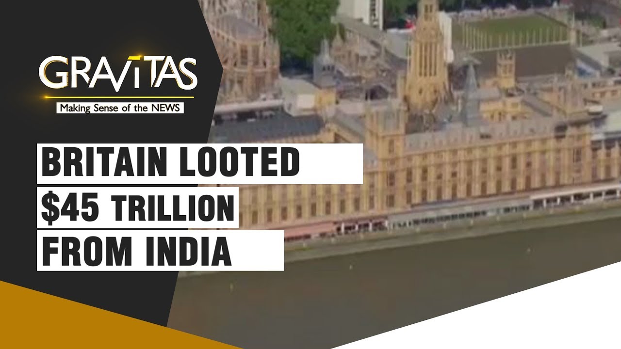 Gravitas: How Britain Looted $45 Trillion From India