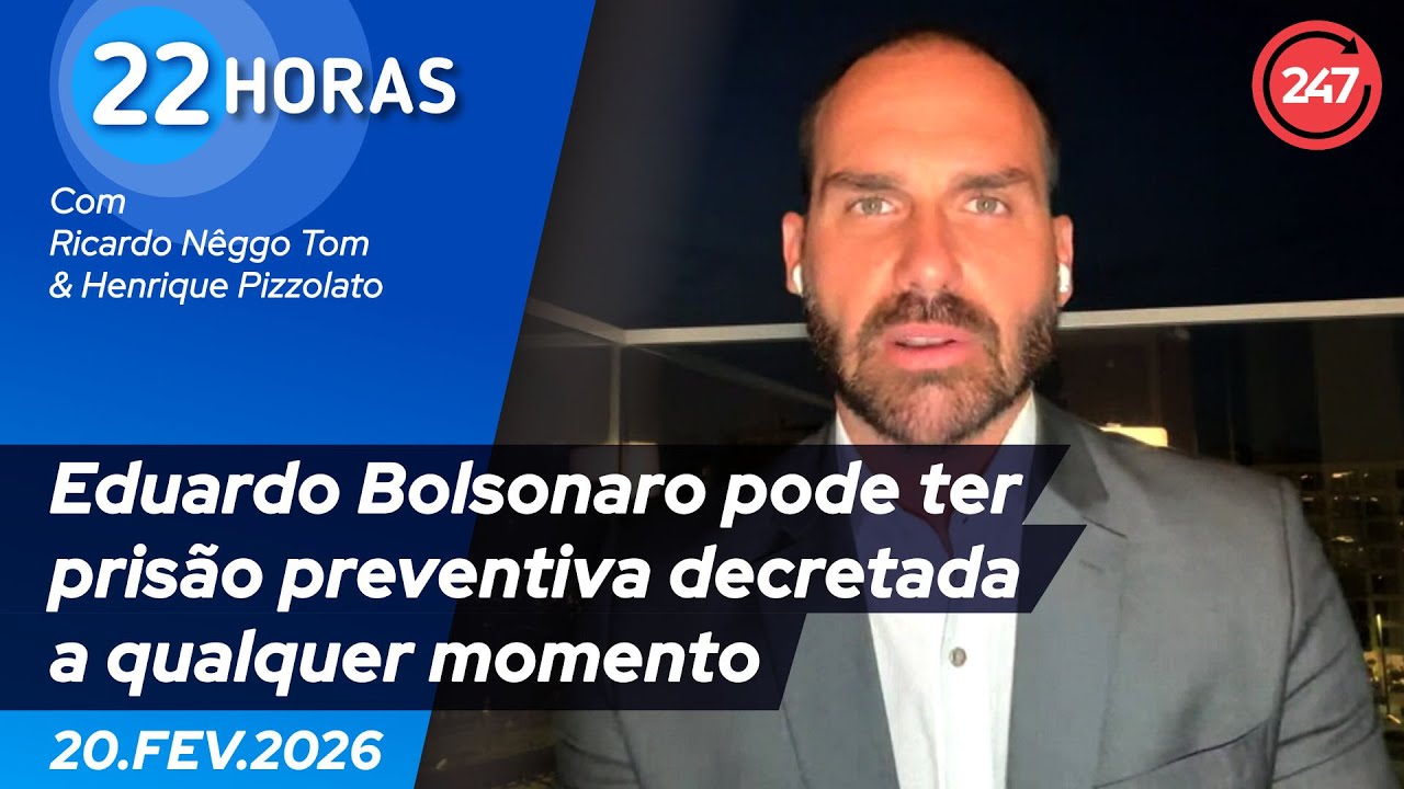 22 horas - Eduardo Bolsonaro pode ter  prisão preventiva decretada  a qualquer momento 20.2.26