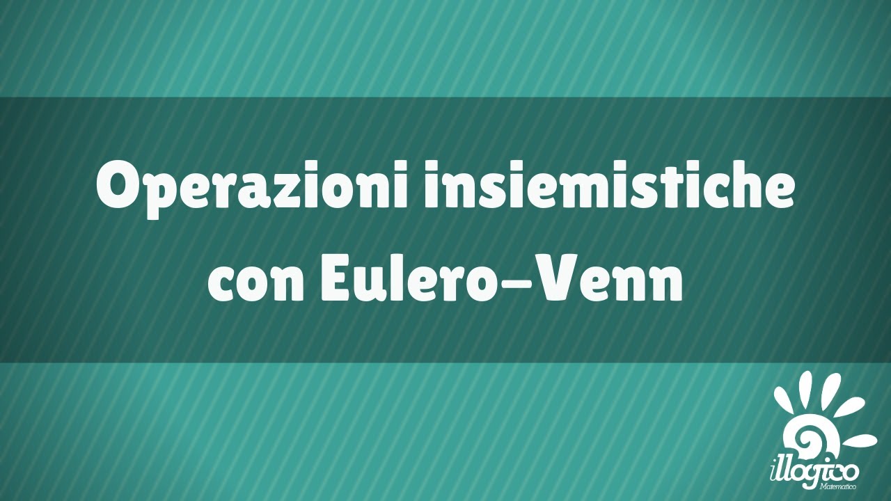 Diagrammi di Eulero-Venn: operazioni insiemistiche