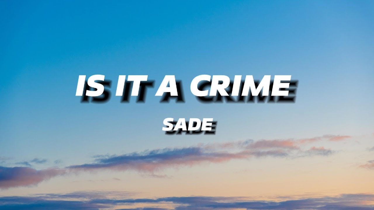 SADE - IS IT A CRIME | LYRICS