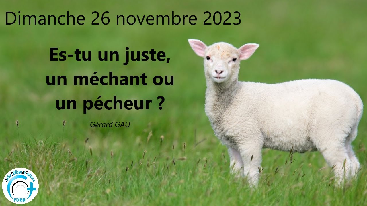 Dimanche 26.11.2023 Es tu un juste, un méchant ou un pécheur ? (Gérard GAU)