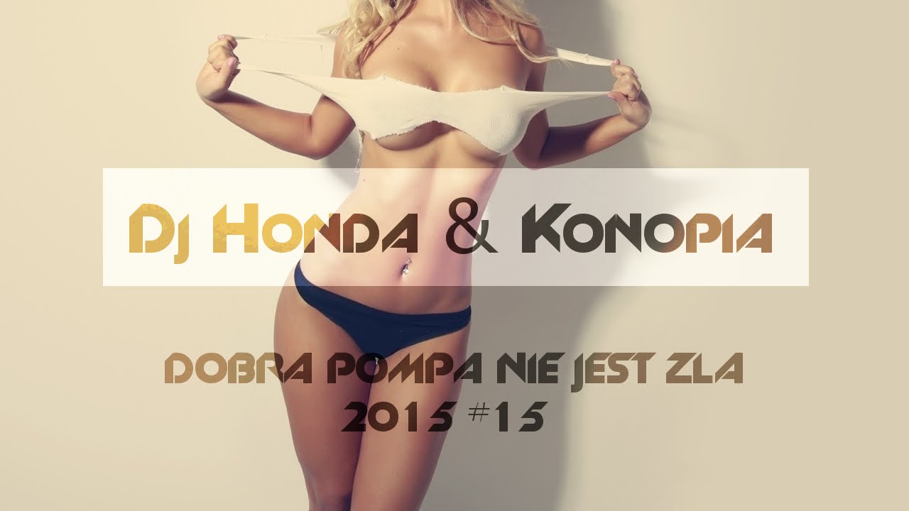 Dj Honda & Konopia - Dobra Pompa Nie Jest Zła 2015 #15