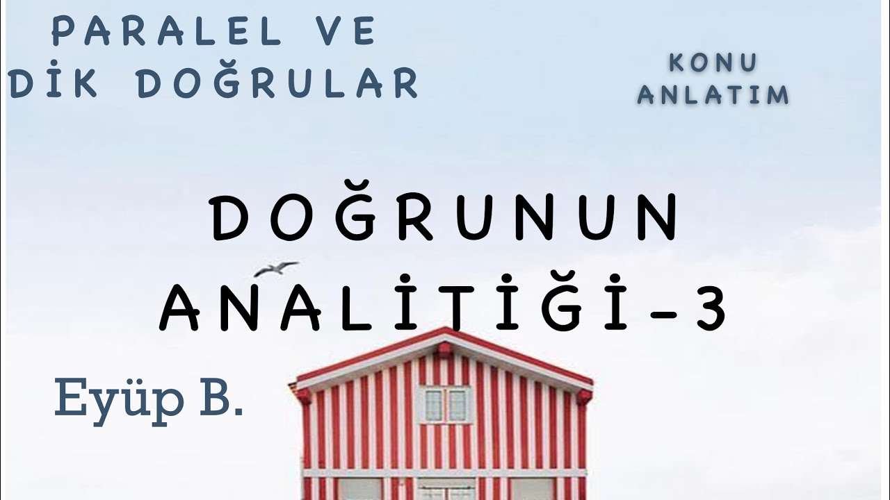 ANALİTİK GEOMETRİ DOĞRUNUN ANALİTİĞİ - 2A (PARALEL VE DİK DOĞRULAR)