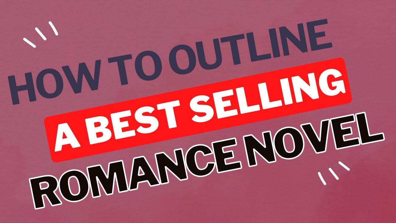 How to Outline a Best-Selling Romance Novel 💕📖