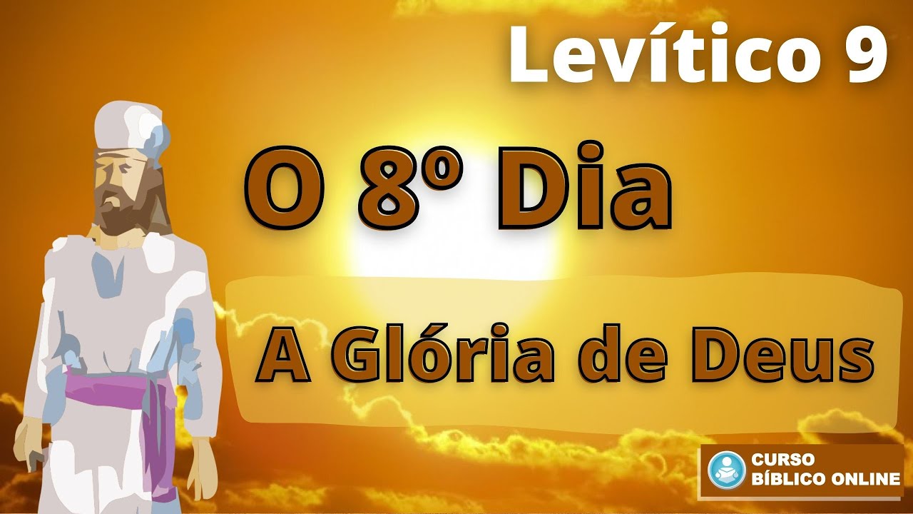 Levítico 9 - O Oitavo dia e a Glória de Deus