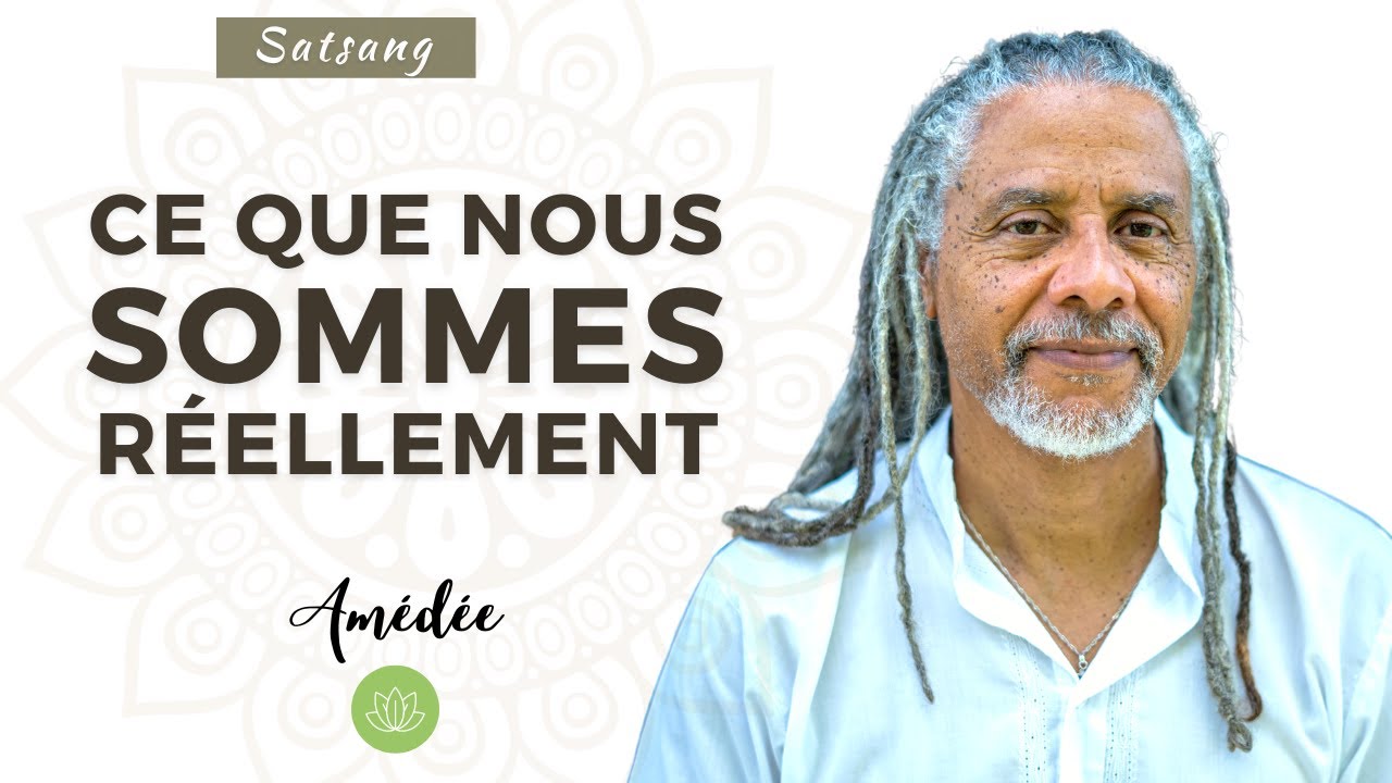 Satsang avec Amédée | Ce que nous sommes réellement