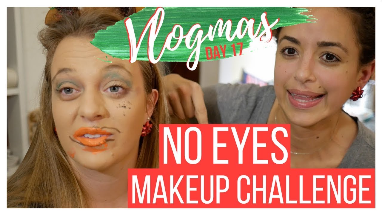 NO EYES MAKE UP CHALLENGE || VLOGMAS 17, 2017