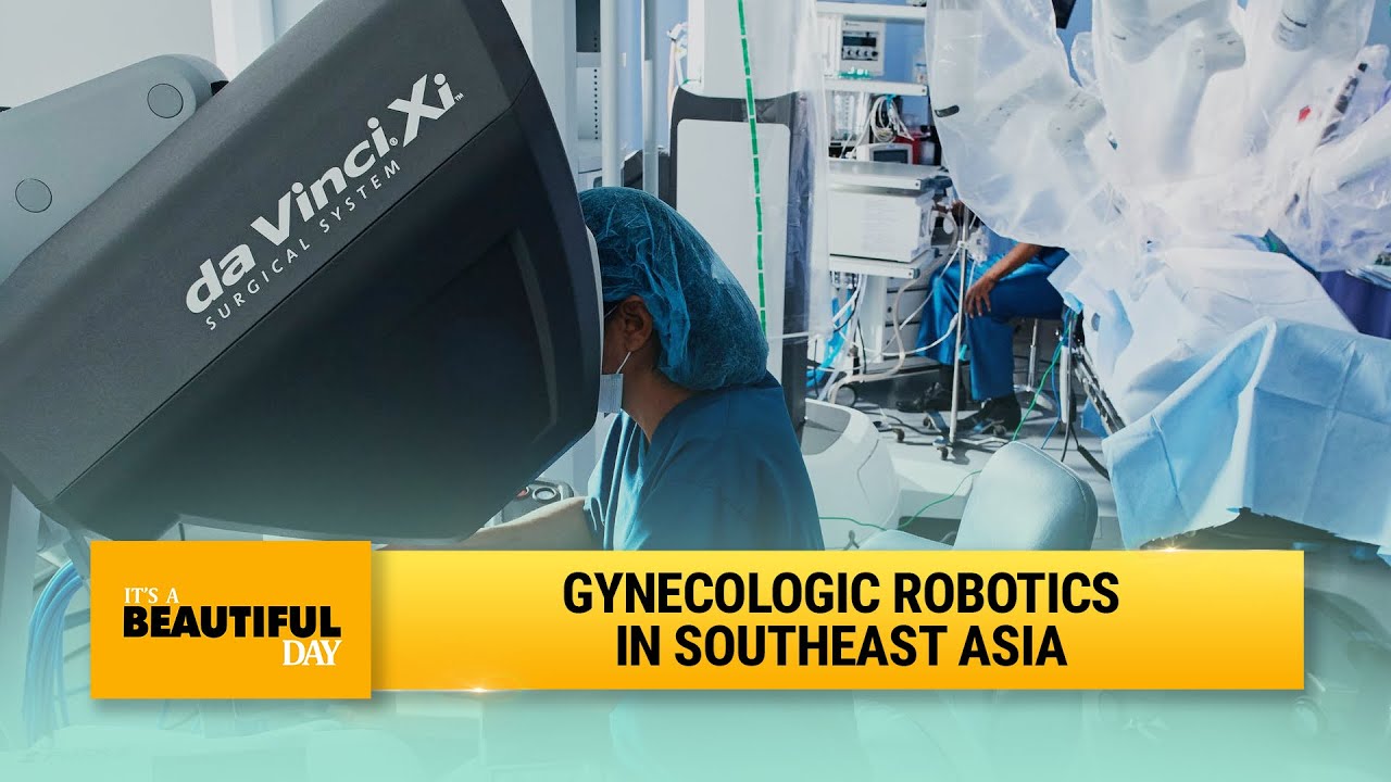 Gynecologic robotics in Southeast Asia | It's A Beautiful Day