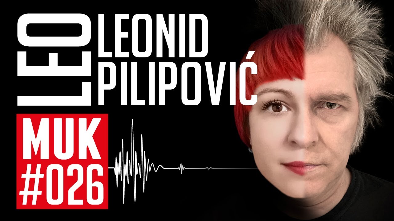 Leonid Pilipović LEO | Podcast MUK #026