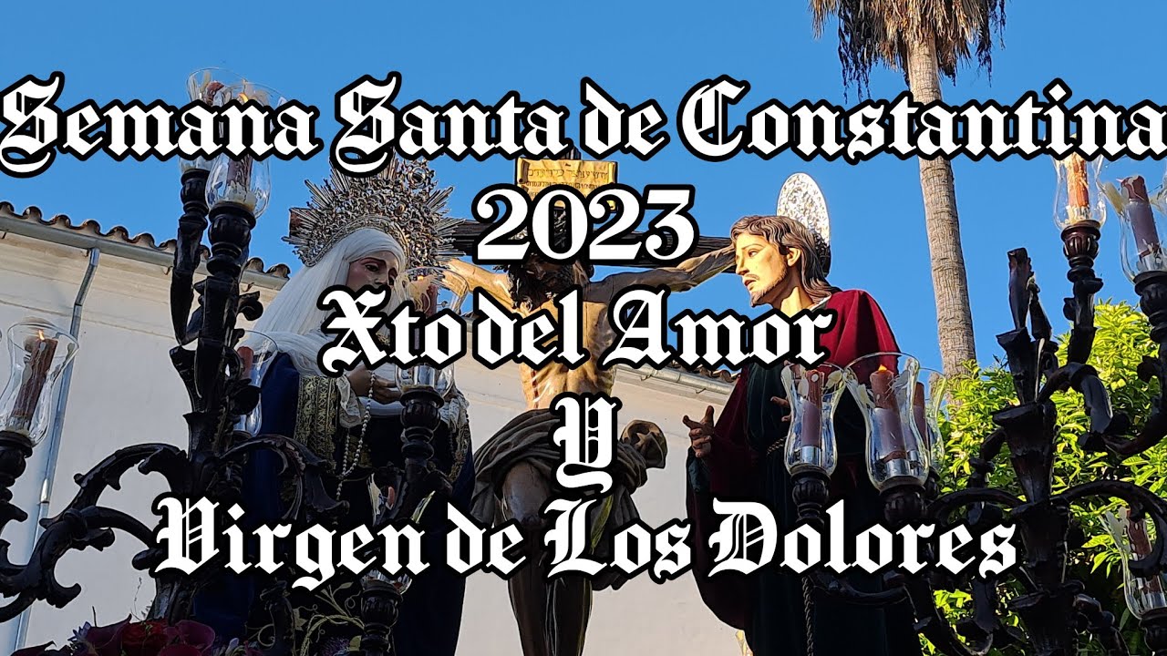 Semana Santa de Constantina 2023 - Cristo del Amor y Virgen de Los Dolores. (Viernes Santo tarde).