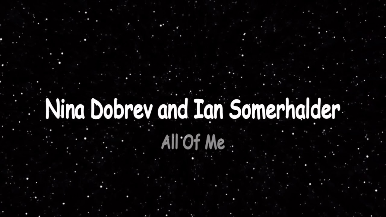 Ian Somerhalder and Nina Dobrev {Nian} | All Of Me