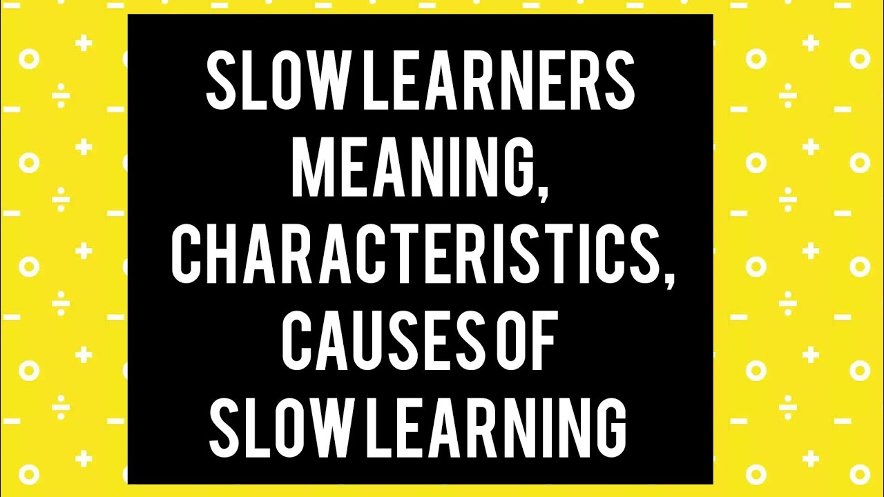 SLOW LEARNERS (Characteristics, Causes of Slow Learning)B.Ed.