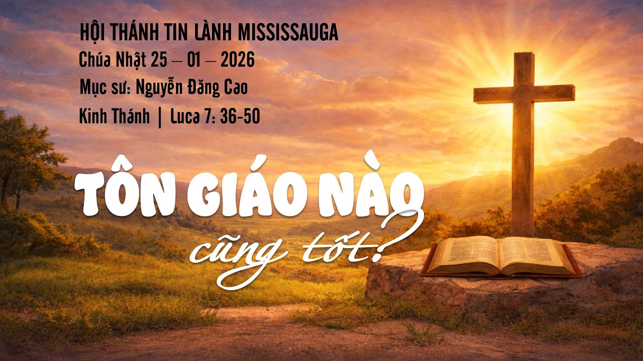 HTTL Mississauga | January 25 | TÔN GIÁO NÀO CŨNG TỐT? | Mục sư Nguyễn Đăng Cao
