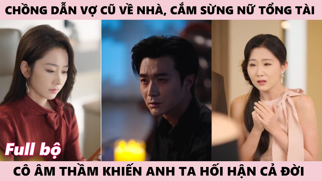 Cô Âm Thầm Khiến Anh Ta Hối Hận Suốt Đời Vì Dám Cắm Sừng Nữ Tổng Tài, Chồng Dẫn Vợ Cũ Về Nhà