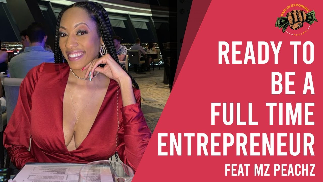 Ready to be a Full Time Entrepreneur feat Mz Peachz | Paid In Exposure Photography Podcast