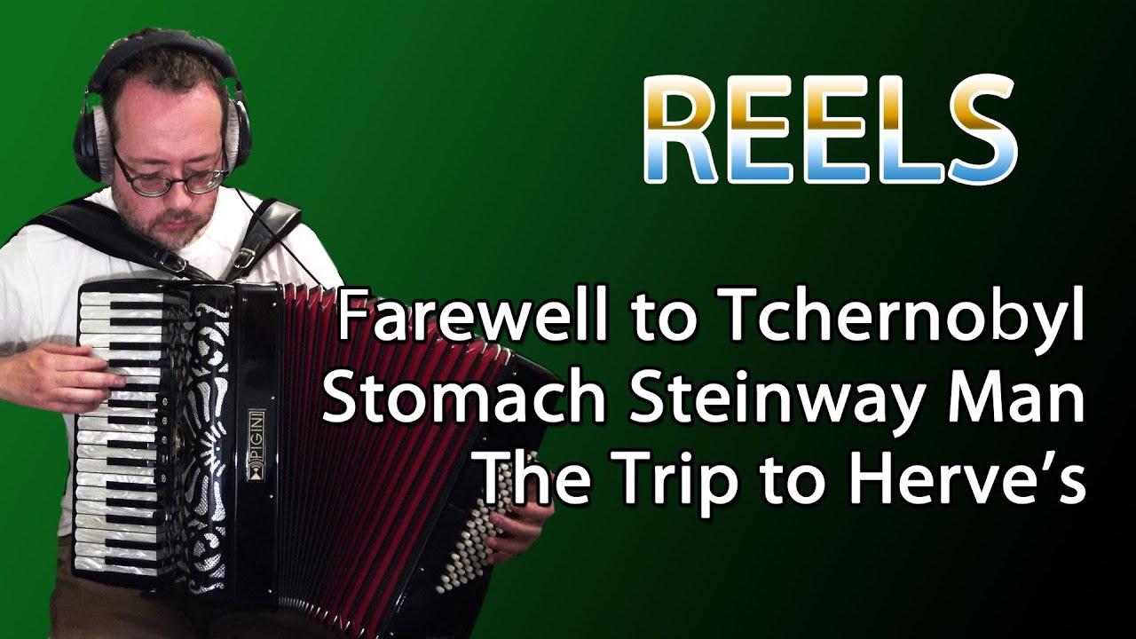 Reels - Farewell to Tchernobyl / Stomach Steinway Man / The Trip to Herve's