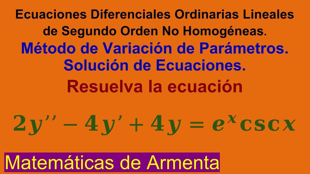 EDOs Lineales de 2do Orden No Homogéneas por Variación de Parámetros Clase 21