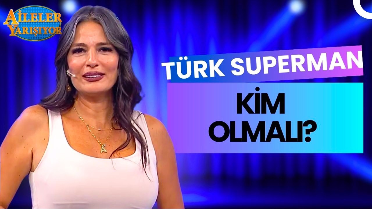 Superman’i Bir Türk Canlandırsaydı Kim Olurdu? | Aileler Yarışıyor