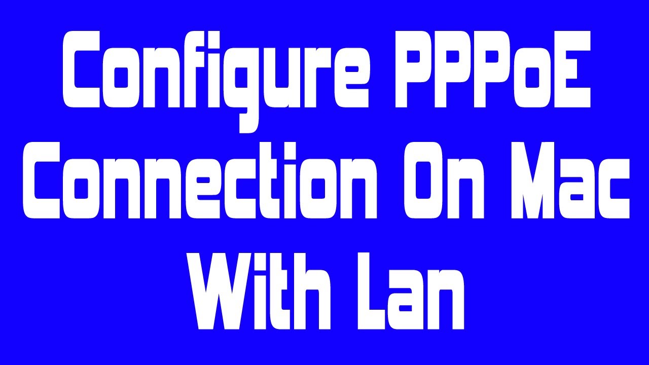 Configure PPPoE Connection on MAC | PPPoE internet Connection Settings