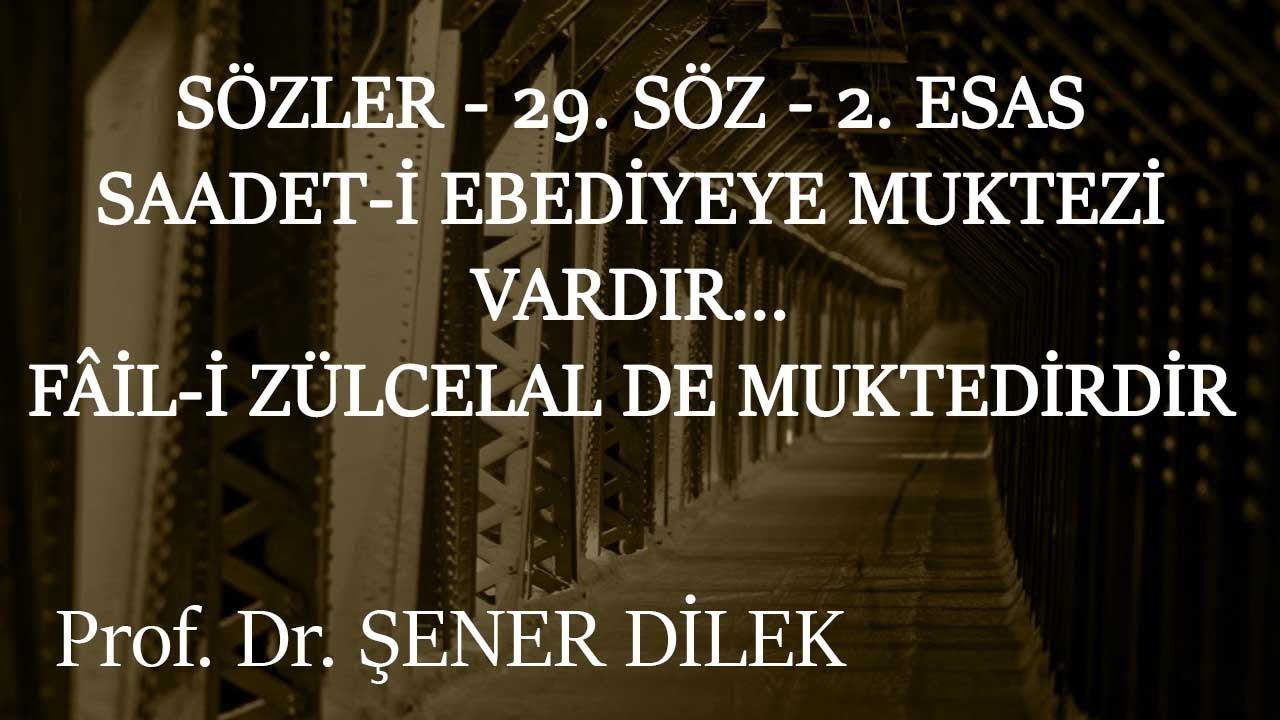 Prof. Dr. Şener Dilek - Sözler - 29. Söz 2. Esas - Saadet-i Ebediyeye Muktezi Vardır...