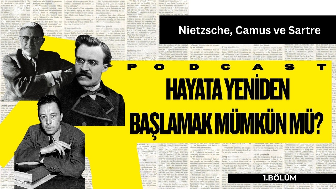 Hayata Yeniden Başlamak Mümkün mü? | Nietzsche, Camus ve  Sartre | Podcast / Bölüm 1