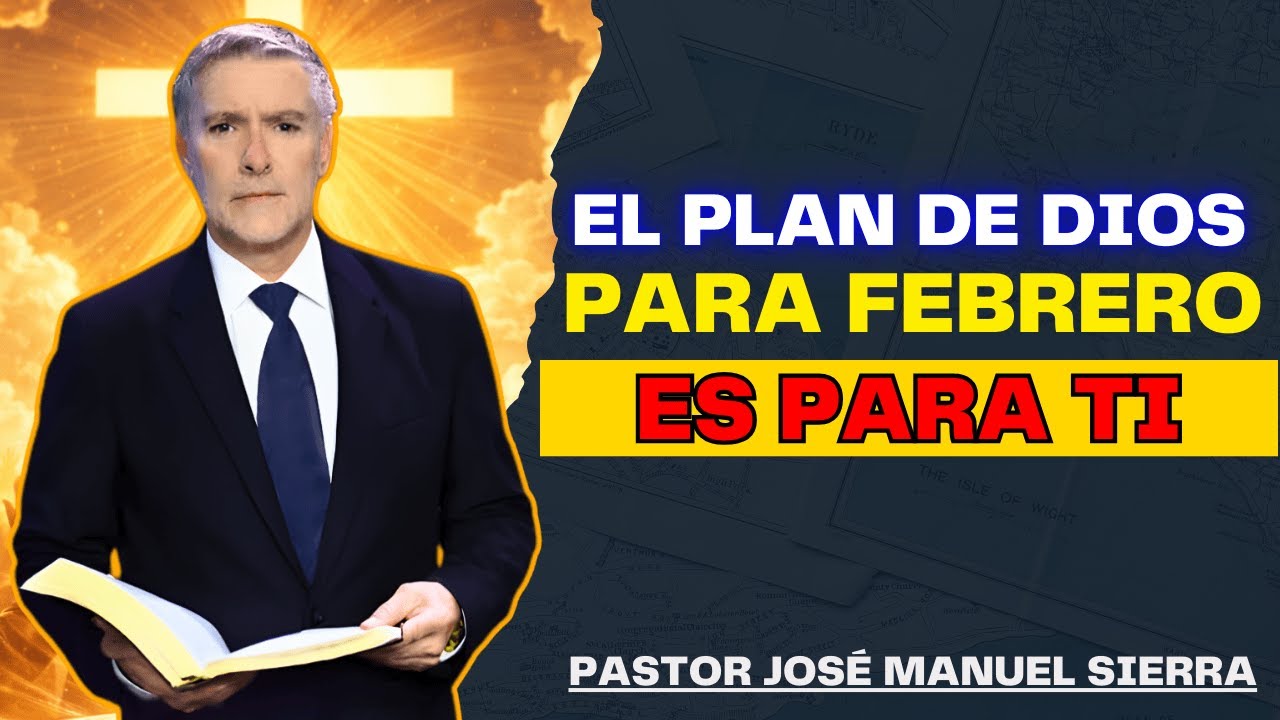 José Manuel Sierra Predicas - El Plan de Dios Para la Prueba de Febrero Que Está Preparado Para Ti