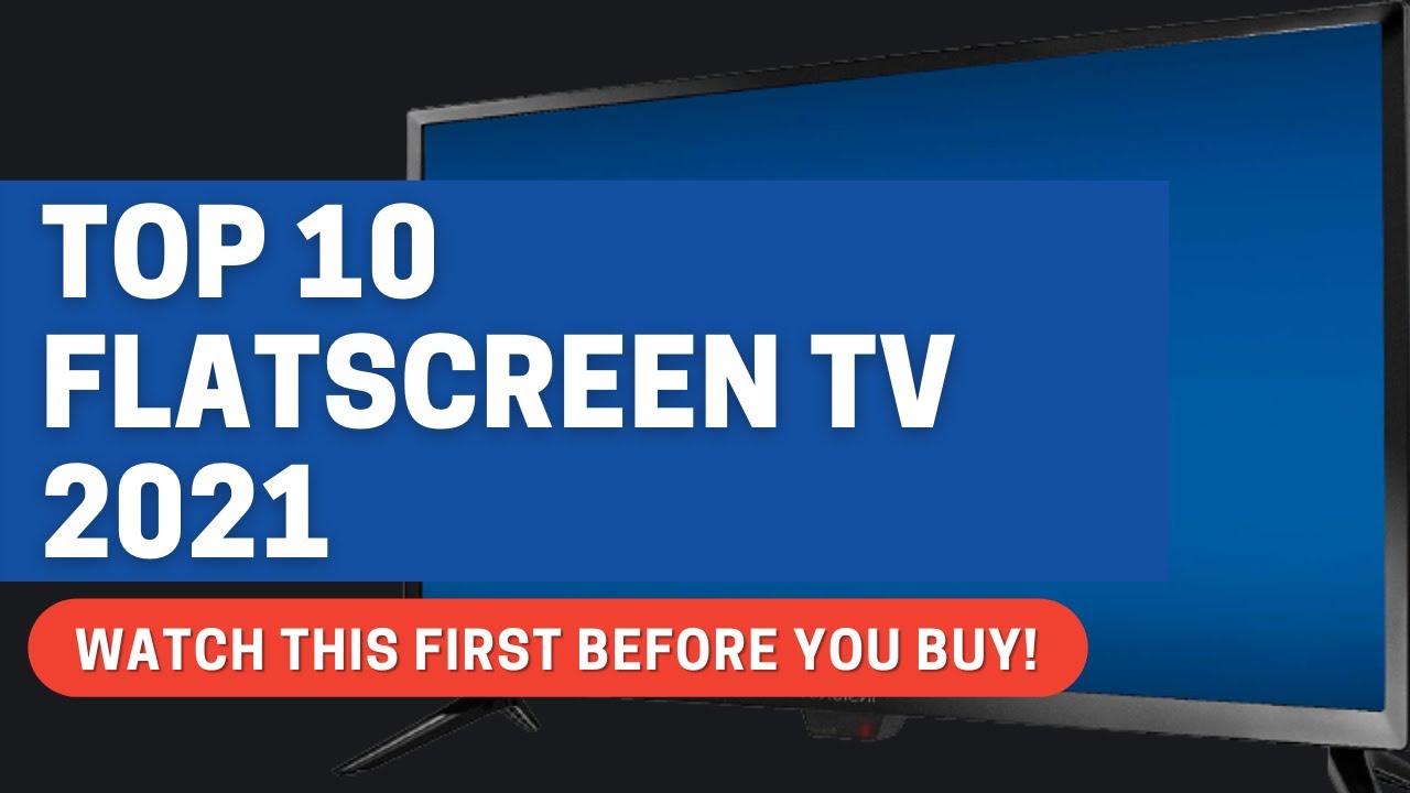 Best TV 2021 The Top 10 Flatscreen TVs | High Definition Television