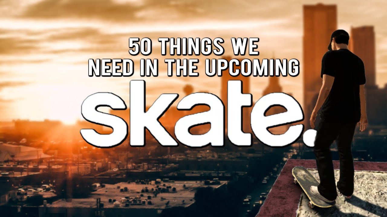 50 Things We Need in the Upcoming SKATE Game (Skate 4?)