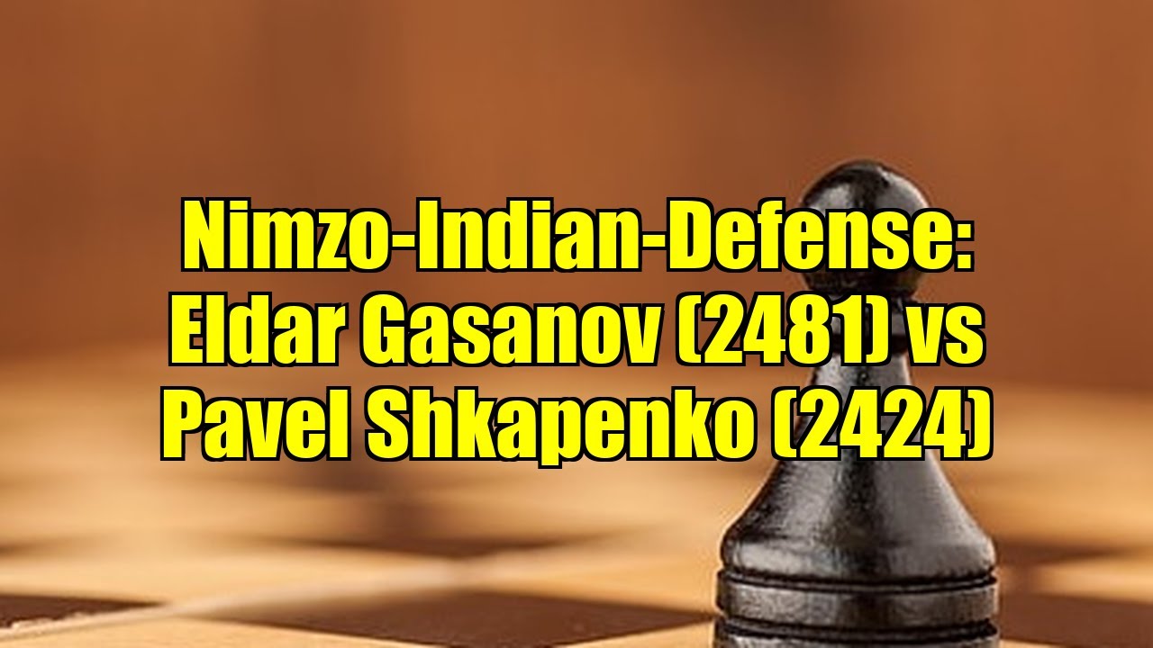 Nimzo-Indian-Defense: Eldar Gasanov (2481) vs Pavel Shkapenko (2424)