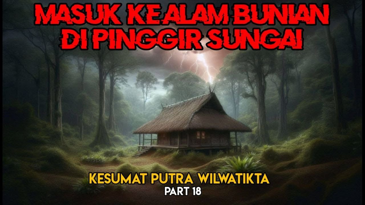 Masuk ke Alam Bunian Dipinggir Sungai || Kesumat Putra Wilwatikta Part 18