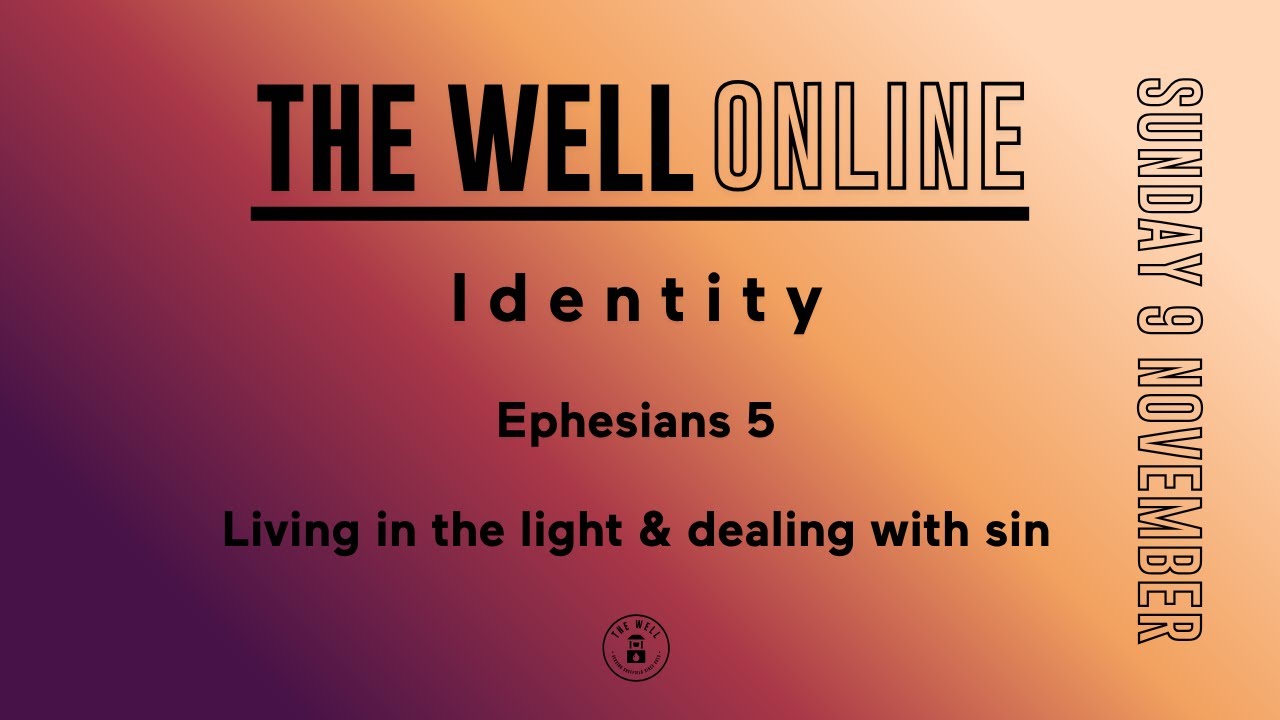 Ephesians: Living In The Light - Dealing with Sin | 9 Nov 2025 | The Well Online