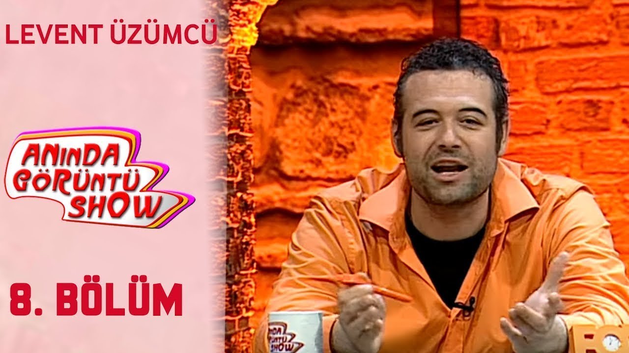 Anında Görüntü Show 8. Bölüm Tek Parça - LEVENT ÜZÜMCÜ