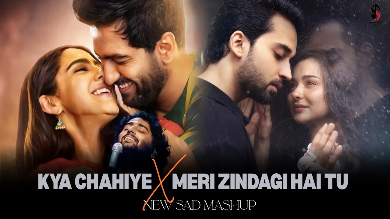 When You Let Go Mashup | kya chahiye X Meri Zindagi Hai Tu | Romantic Sad Songs