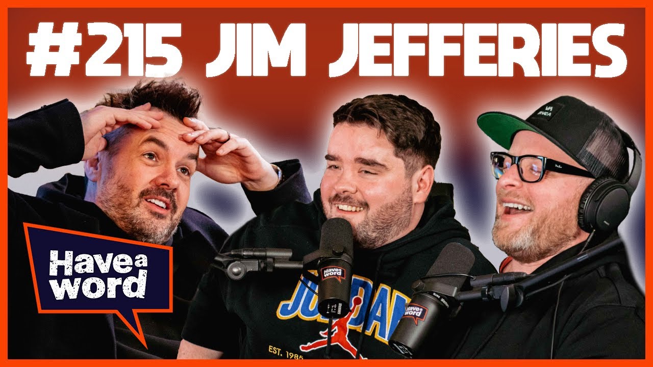 Jim Jefferies | Have A Word Podcast #215