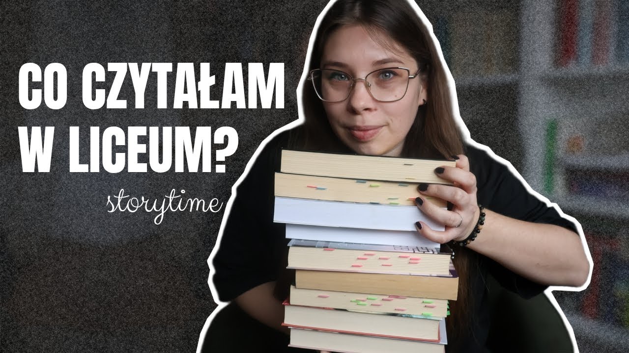 o tym, co czytałam w liceum i co z tego zostało [literackie storytime]