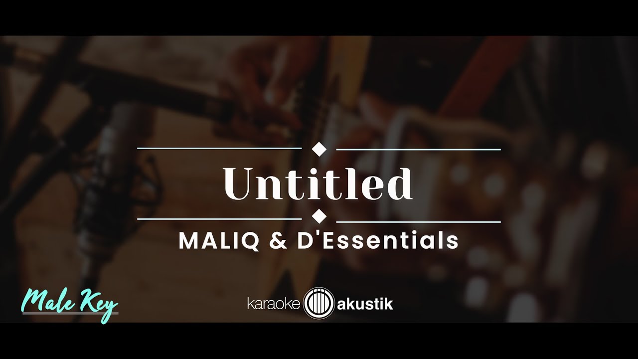 Untitled – Maliq & D'Essentials (KARAOKE AKUSTIK - MALE KEY)